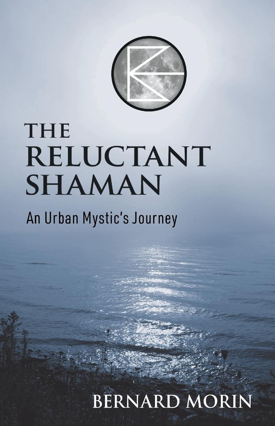 Cover: 9781739077129 | The Reluctant Shaman An Urban Mystic's Journey | Bernard E Morin