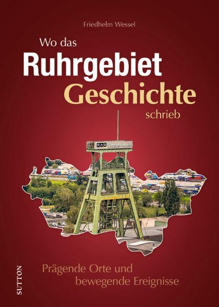 Cover: 9783963033261 | Wo das Ruhrgebiet Geschichte schrieb | Friedhelm Wessel | Buch | 96 S.