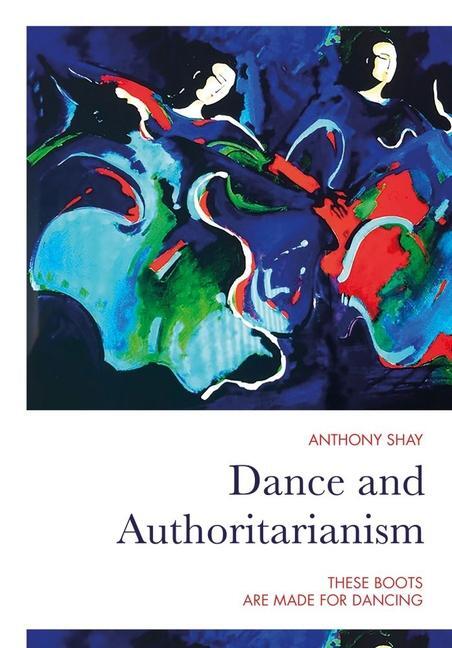 Cover: 9781789383522 | Dance and Authoritarianism | These Boots Are Made for Dancing | Shay