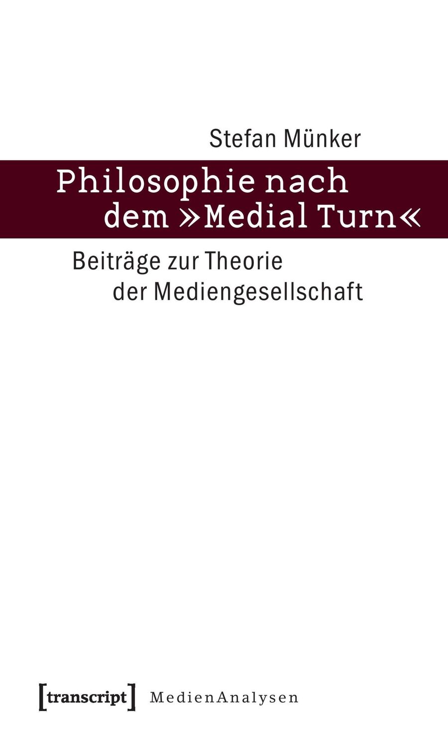 Cover: 9783837611595 | Philosophie nach dem »Medial Turn« | Stefan Münker | Taschenbuch