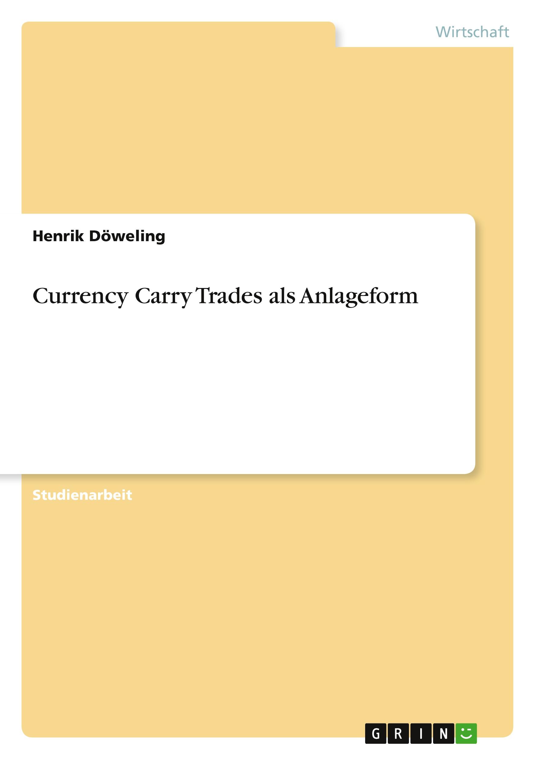 Cover: 9783656038054 | Currency Carry Trades als Anlageform | Henrik Döweling | Taschenbuch