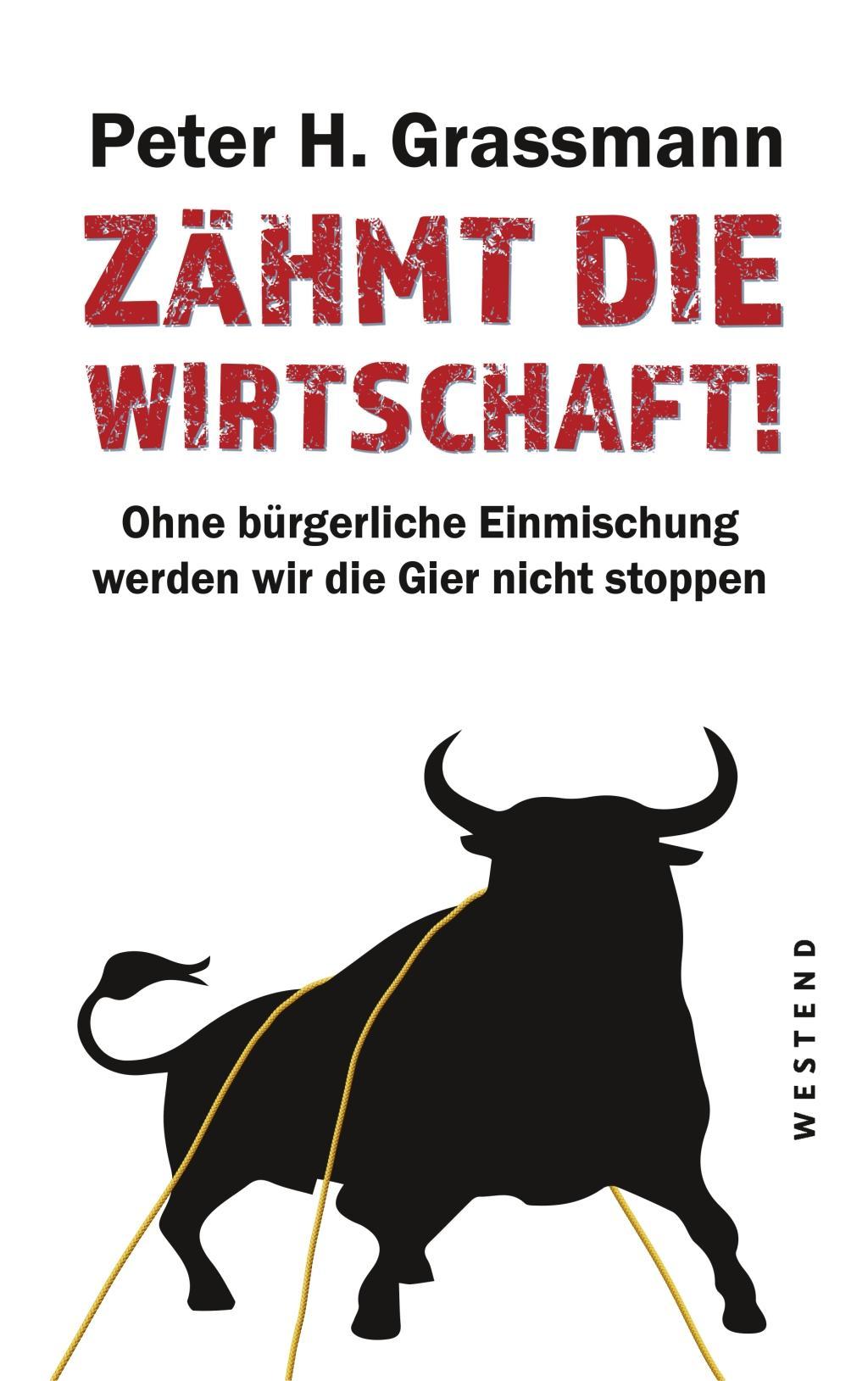 Cover: 9783864892486 | Zähmt die Wirtschaft! | Peter H Grassmann | Taschenbuch | 256 S.