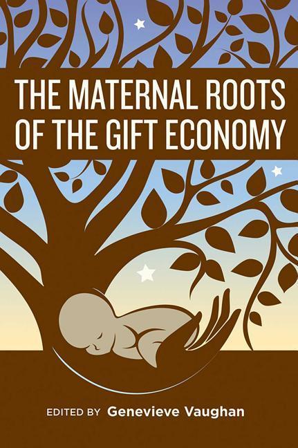 Cover: 9781771334099 | The Maternal Roots of the Gift Economy | Genevieve Vaughan | Buch