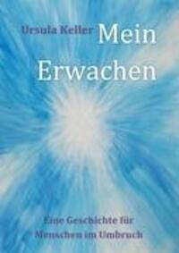 Cover: 9783844807011 | Mein Erwachen | Eine Geschichte für Menschen im Umbruch | Keller