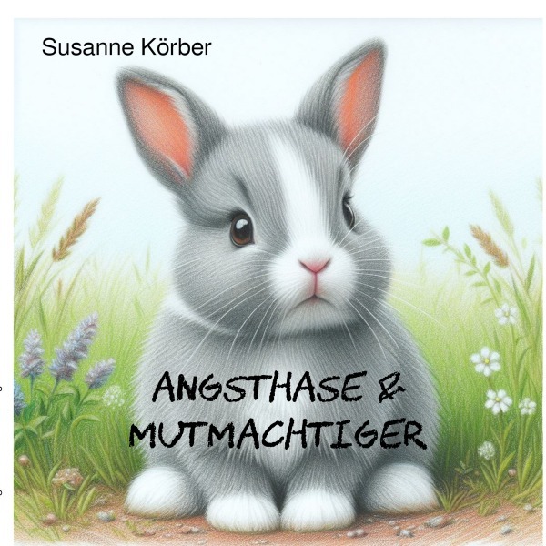 Cover: 9783759819444 | Angsthase &amp; Mutmachtiger | DE | Susanne Körber | Taschenbuch | 52 S.