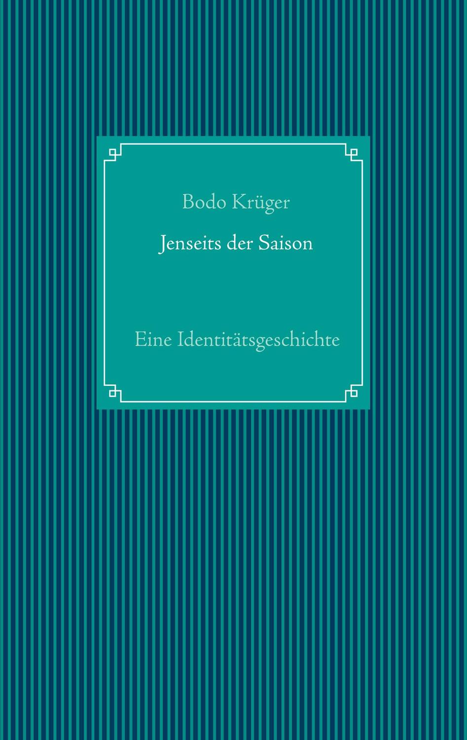 Cover: 9783753402536 | Jenseits der Saison | Eine Identitätsgeschichte | Bodo Krüger | Buch