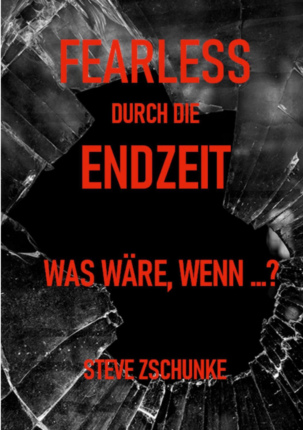 Cover: 9783758317958 | Fearless durch die Endzeit | Was wäre, wenn ...? | Steve Zschunke