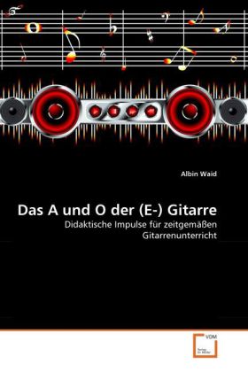 Cover: 9783639157420 | Das A und O der (E-) Gitarre | Albin Waid | Taschenbuch | Deutsch