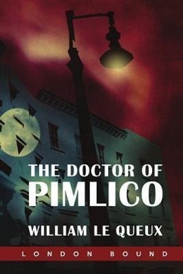 Cover: 9781909349735 | The Doctor of Pimlico | William Le Queux | Taschenbuch | Englisch