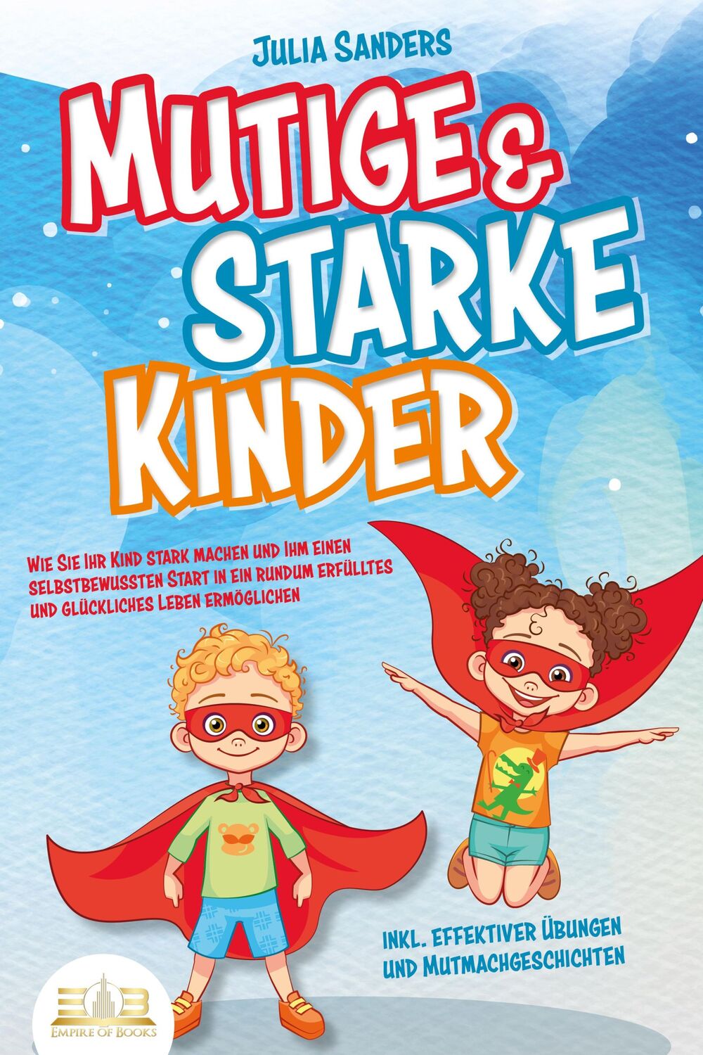 Cover: 9783989350670 | Mutige &amp; starke Kinder: Wie Sie Ihr Kind stark machen und ihm ein...