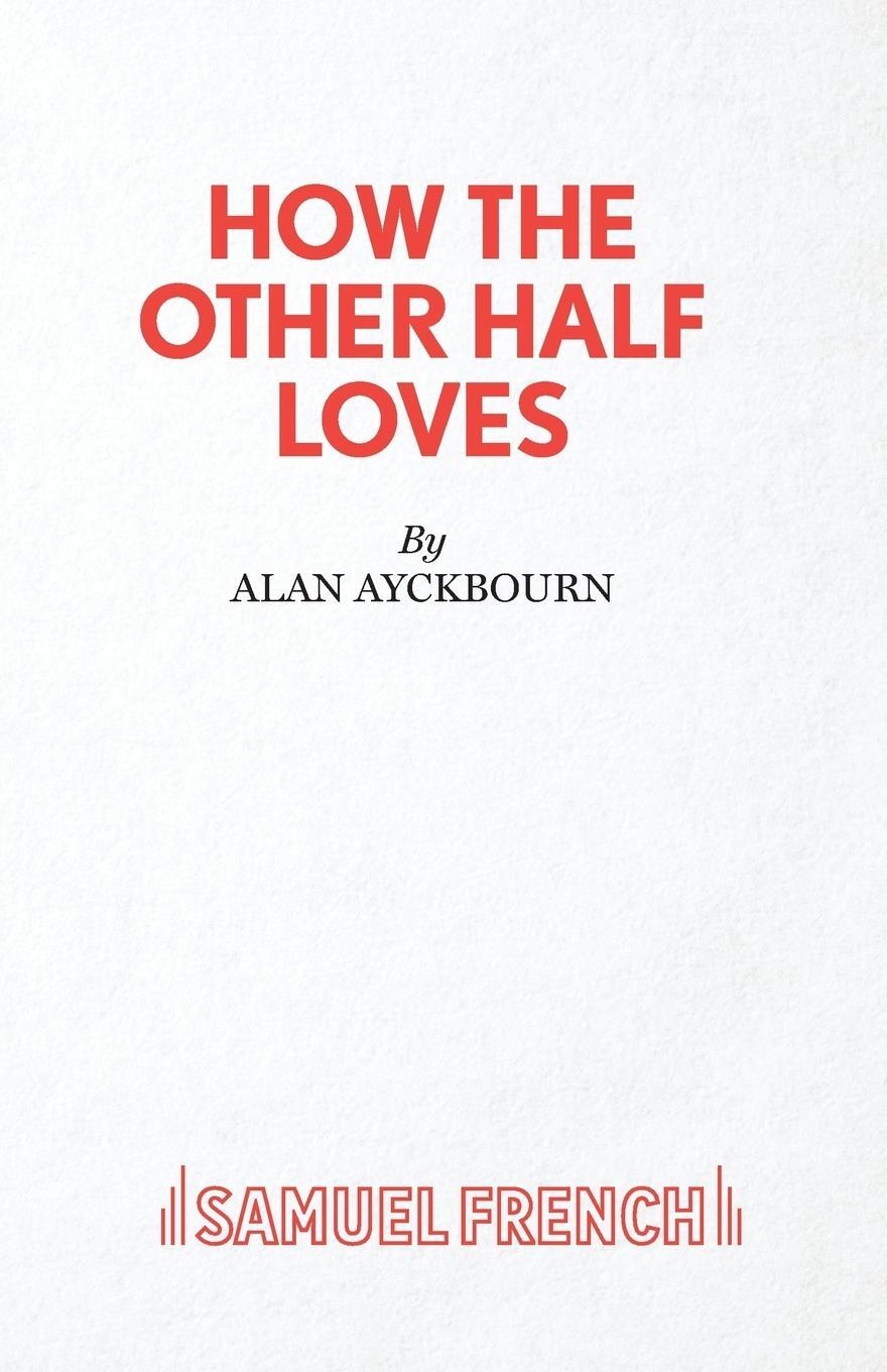 Cover: 9780573111662 | How the Other Half Loves - A Comedy | Alan Ayckbourn | Taschenbuch