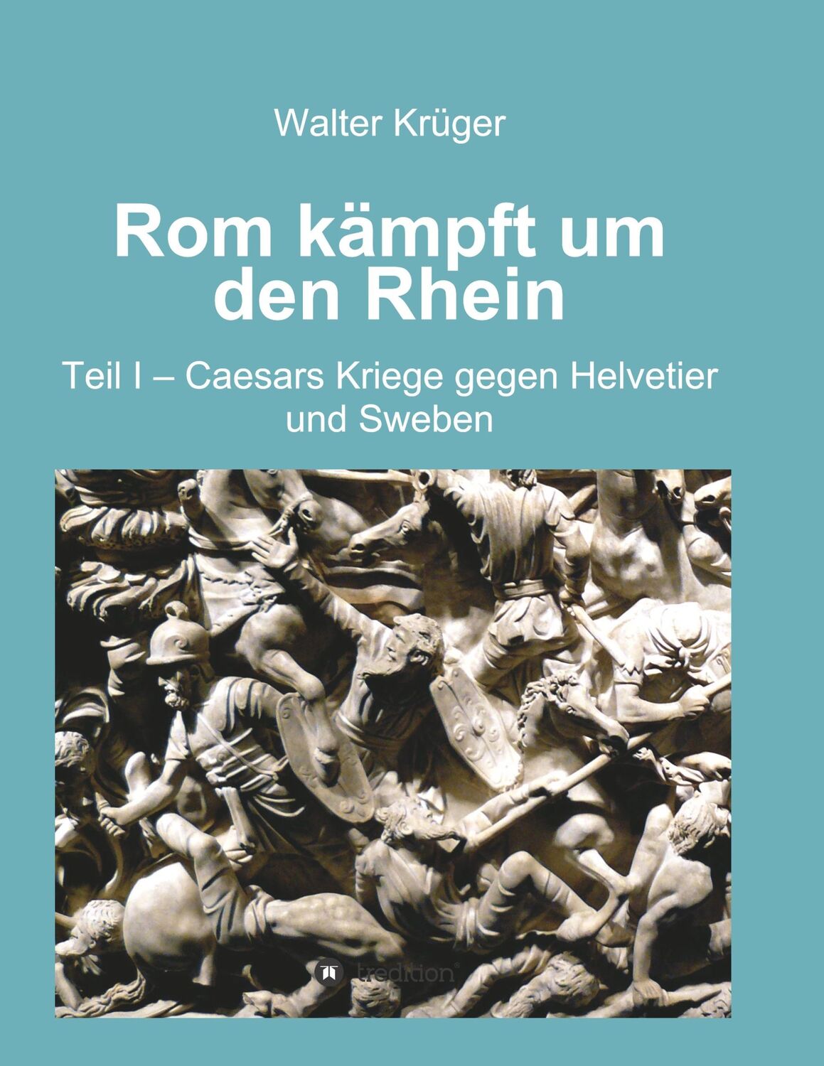 Cover: 9783746999814 | Rom kämpft um den Rhein | Walter Krüger | Taschenbuch | Paperback