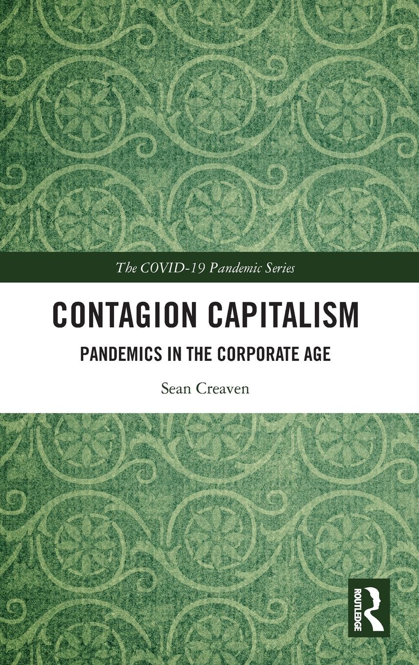 Cover: 9781032567990 | Contagion Capitalism | Pandemics in the Corporate Age | Sean Creaven