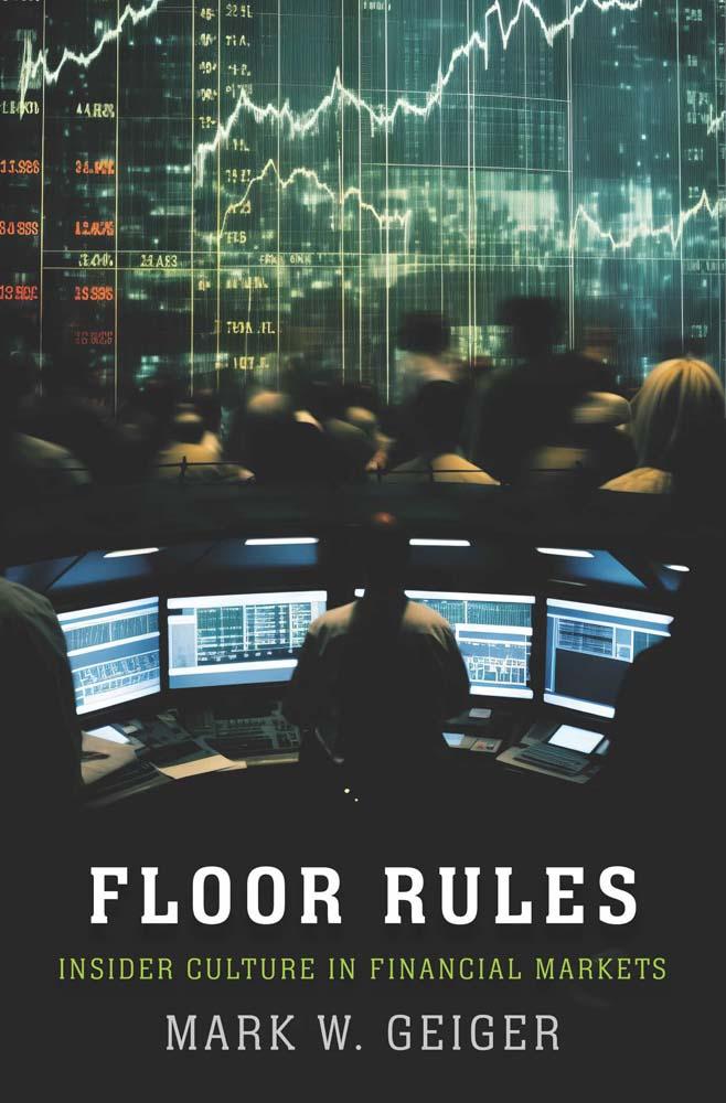 Cover: 9780300214024 | Floor Rules | Insider Culture in Financial Markets | Mark W. Geiger