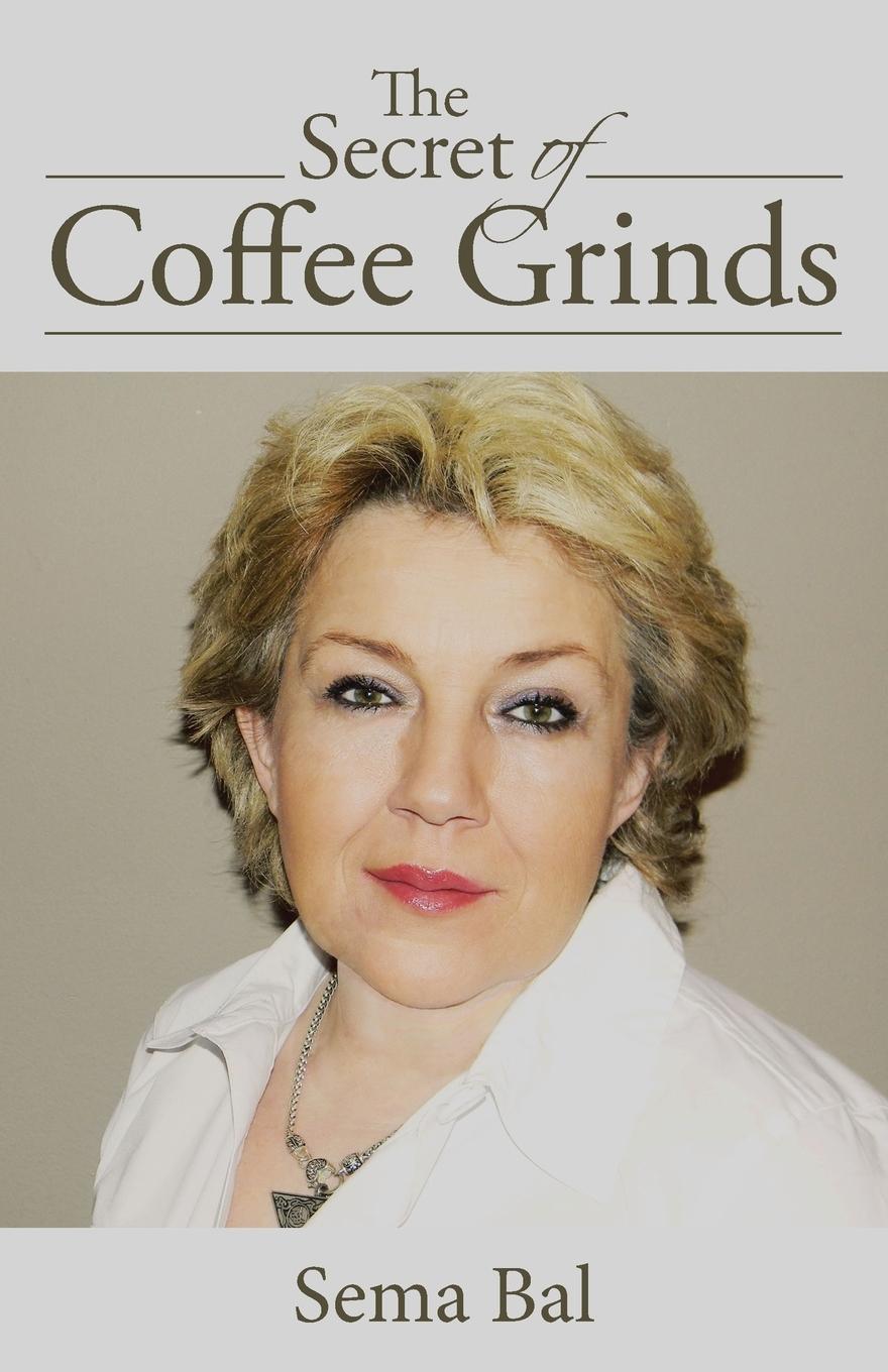 Cover: 9781504331142 | The Secret of Coffee Grinds | Sema Bal | Taschenbuch | Englisch | 2015