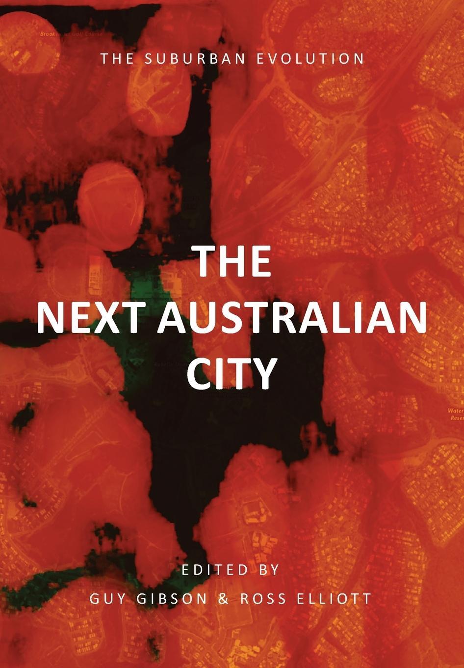 Cover: 9781923224056 | THE NEXT AUSTRALIAN CITY - THE SUBURBAN EVOLUTION | Guy Gibson | Buch