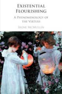 Cover: 9781108458207 | Existential Flourishing | A Phenomenology of the Virtues | McMullin