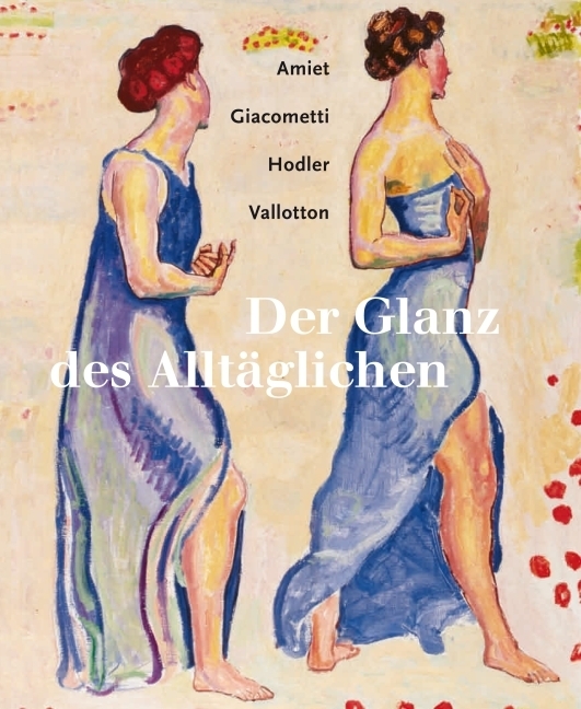 Cover: 9783716516522 | Der Glanz des Alltäglichen | Amiet - Giacometti - Hodler - Vallotton