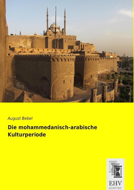 Cover: 9783955648244 | Die mohammedanisch-arabische Kulturperiode | August Bebel | Buch