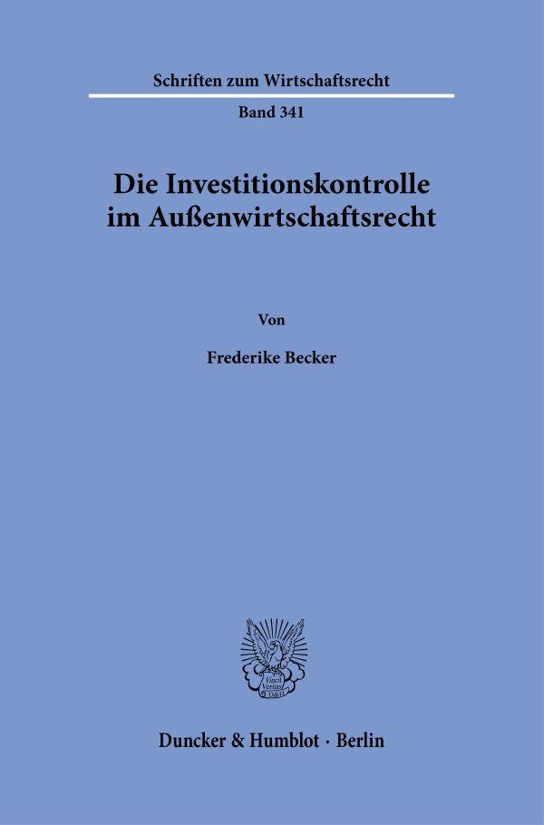 Cover: 9783428187041 | Die Investitionskontrolle im Außenwirtschaftsrecht. | Frederike Becker