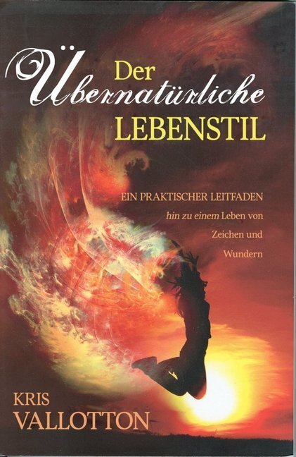 Cover: 9783940538062 | Der übernatürliche Lebensstil | Kris Vallotton | Taschenbuch | 2016