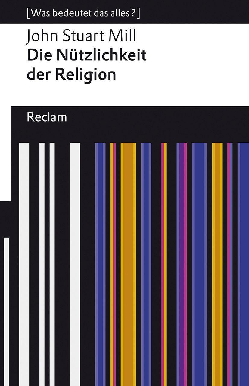 Cover: 9783150140727 | Die Nützlichkeit der Religion | [Was bedeutet das alles?] | Mill