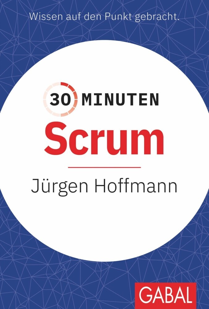 Cover: 9783967390797 | 30 Minuten Scrum | Jürgen Hoffmann | Taschenbuch | 96 S. | Deutsch