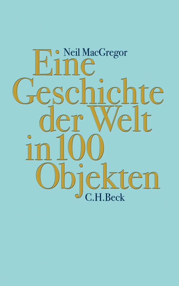 Cover: 9783406652868 | Eine Geschichte der Welt in 100 Objekten | Neil MacGregor | Buch