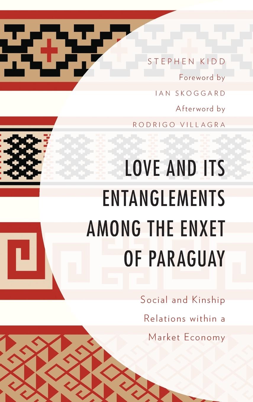 Cover: 9781793634689 | Love and its Entanglements among the Enxet of Paraguay | Stephen Kidd