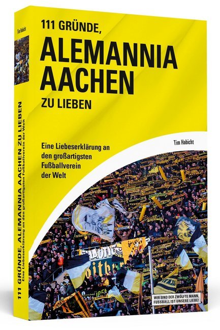 Cover: 9783862655113 | 111 Gründe, Alemannia Aachen zu lieben | Tim Habicht | Taschenbuch