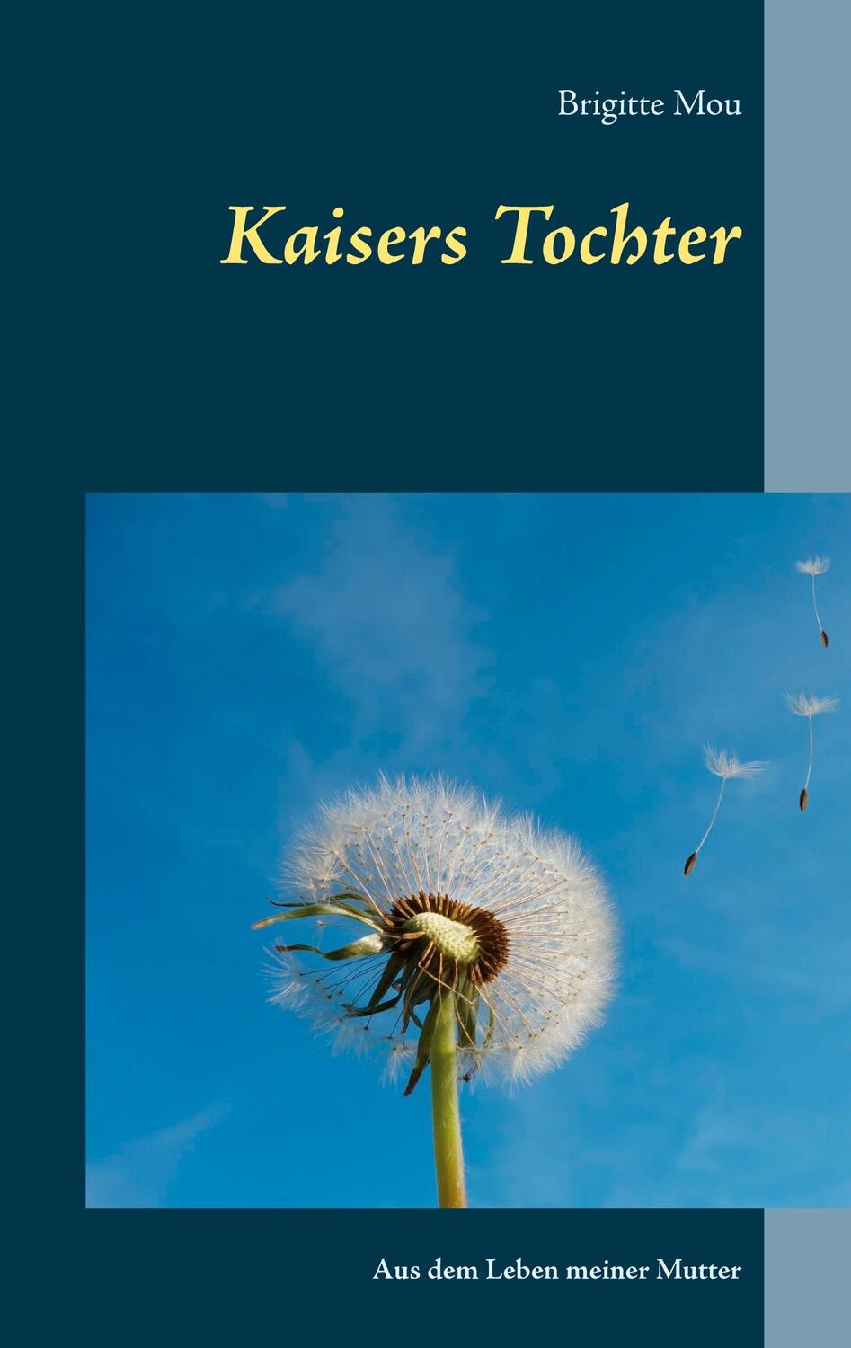 Cover: 9783752686296 | Kaisers Tochter | Aus dem Leben meiner Mutter | Brigitte Mou | Buch