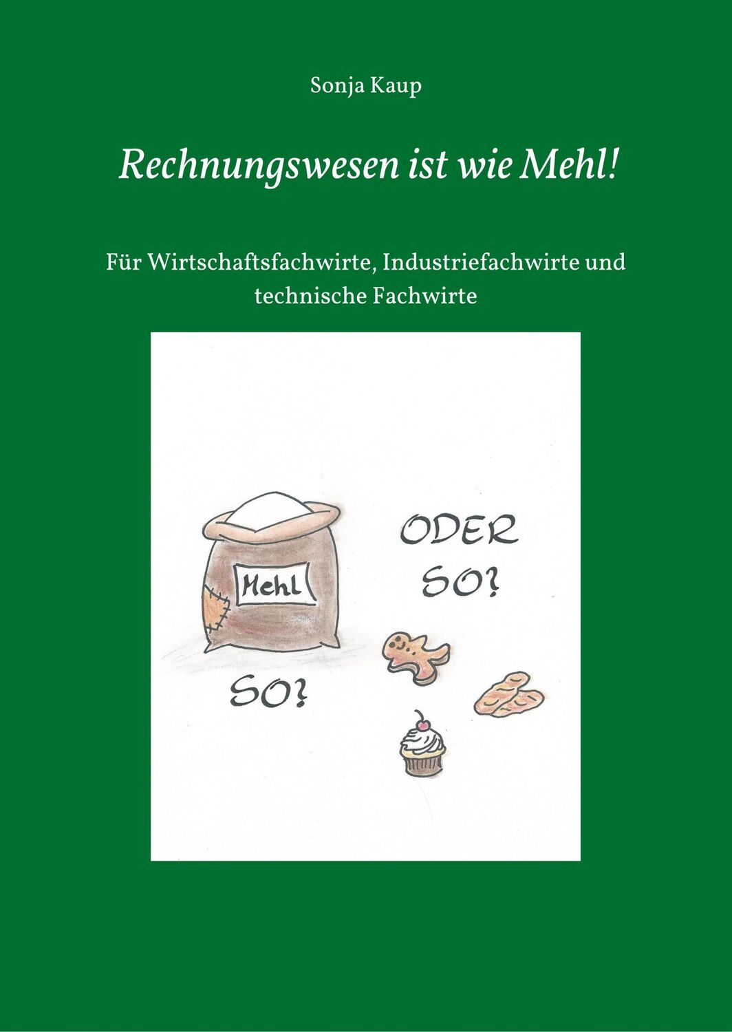 Cover: 9783743919488 | Rechnungswesen ist wie Mehl! | Sonja Kaup | Buch | 232 S. | Deutsch