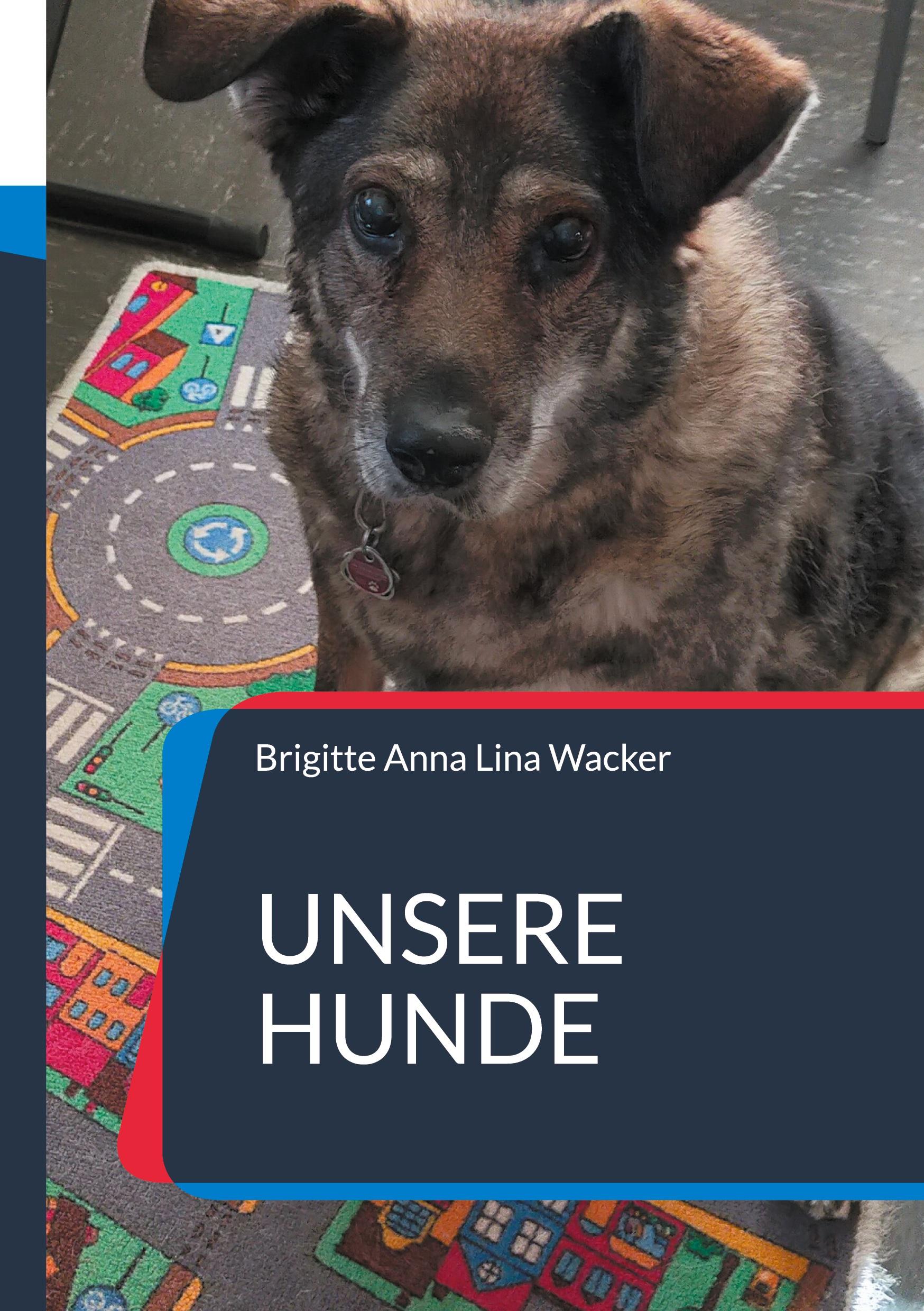 Cover: 9783758309533 | Unsere Hunde | Wahre Geschichten | Brigitte Anna Lina Wacker | Buch