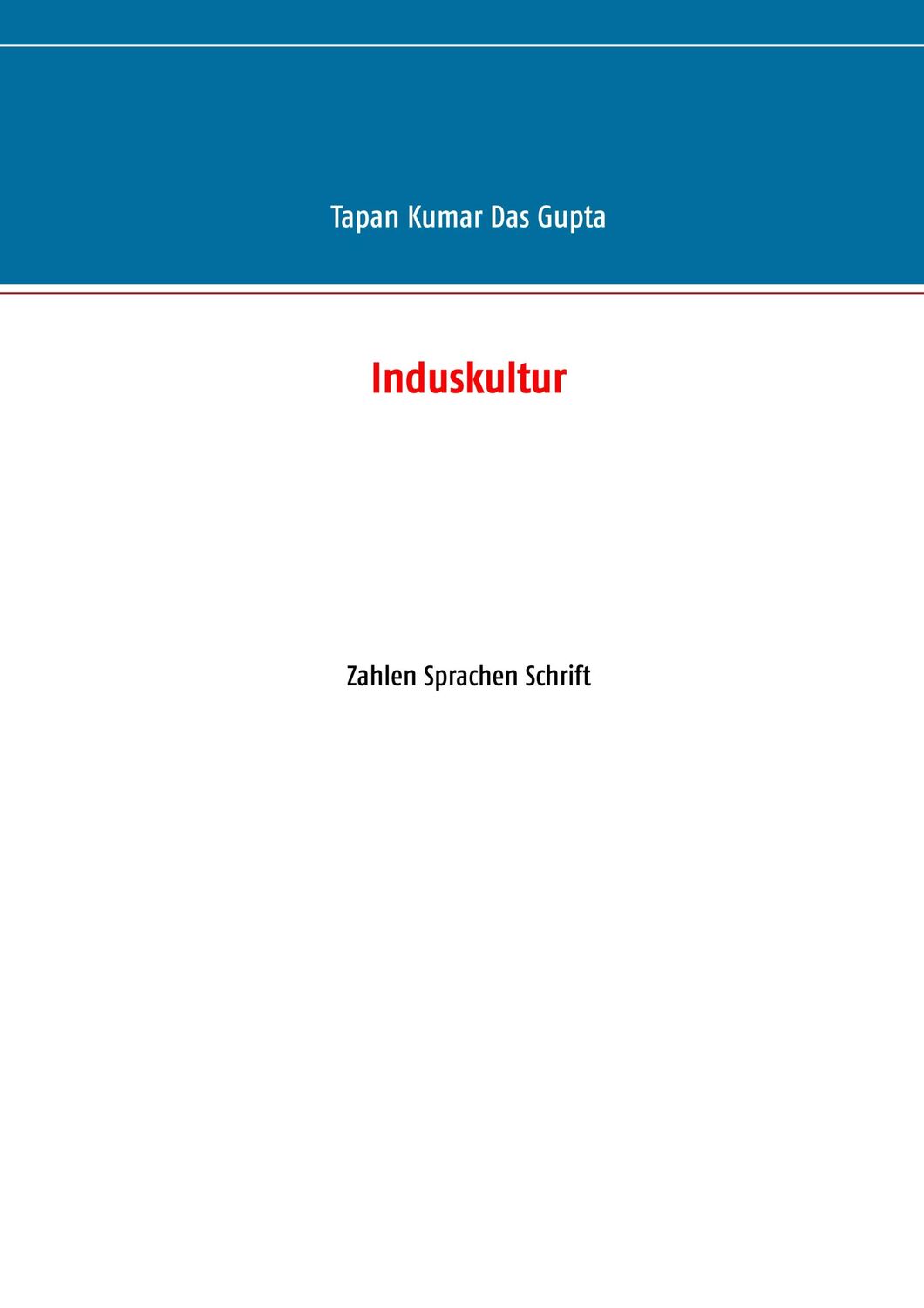 Cover: 9783749451517 | Induskultur | Zahlen Sprachen Schrift | Tapan Kumar Das Gupta | Buch