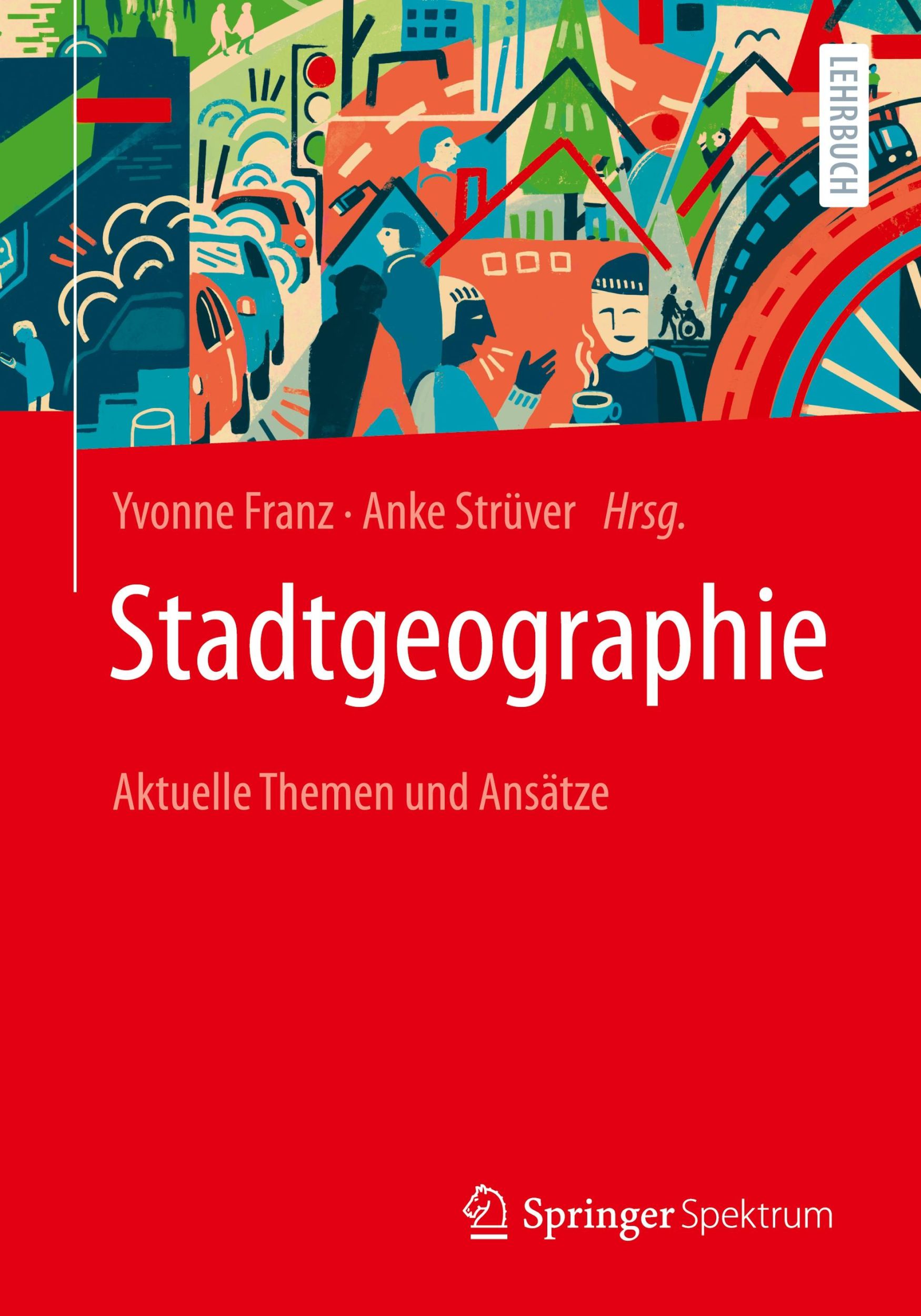 Cover: 9783662653814 | Stadtgeographie | Aktuelle Themen und Ansätze | Anke Strüver (u. a.)