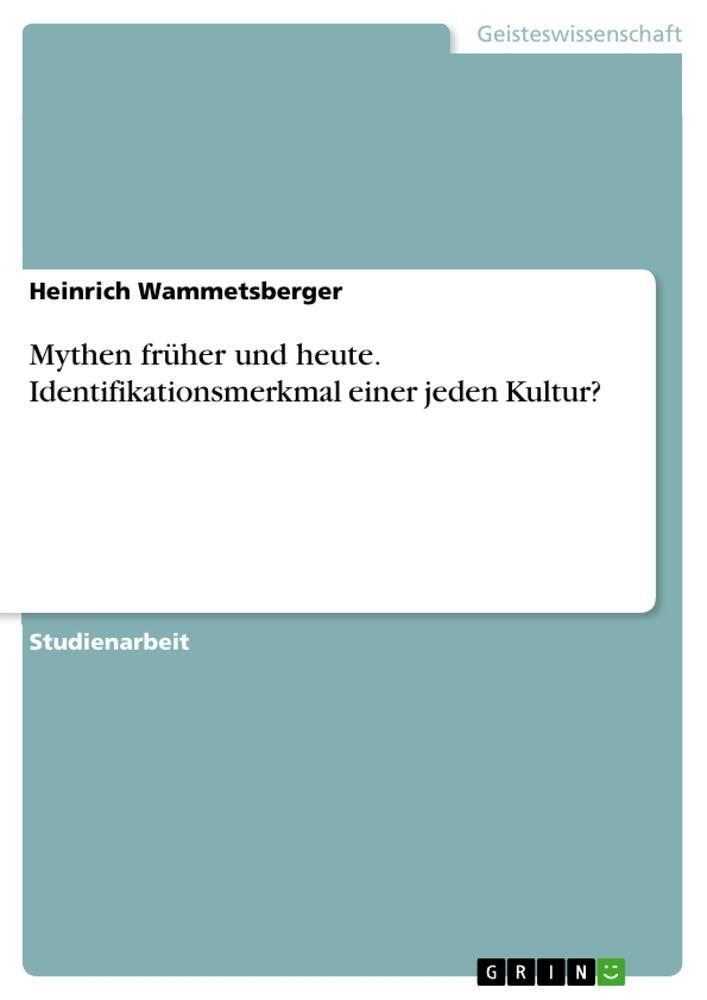 Cover: 9783668938847 | Mythen früher und heute. Identifikationsmerkmal einer jeden Kultur?