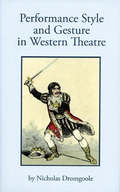 Cover: 9781840025927 | Performance Style and Gesture in Western Theatre | Nicholas Dromgoole