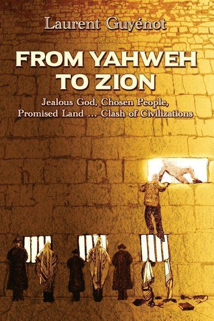 Cover: 9780996143042 | From Yahweh to Zion: Jealous God, Chosen People, Promised...