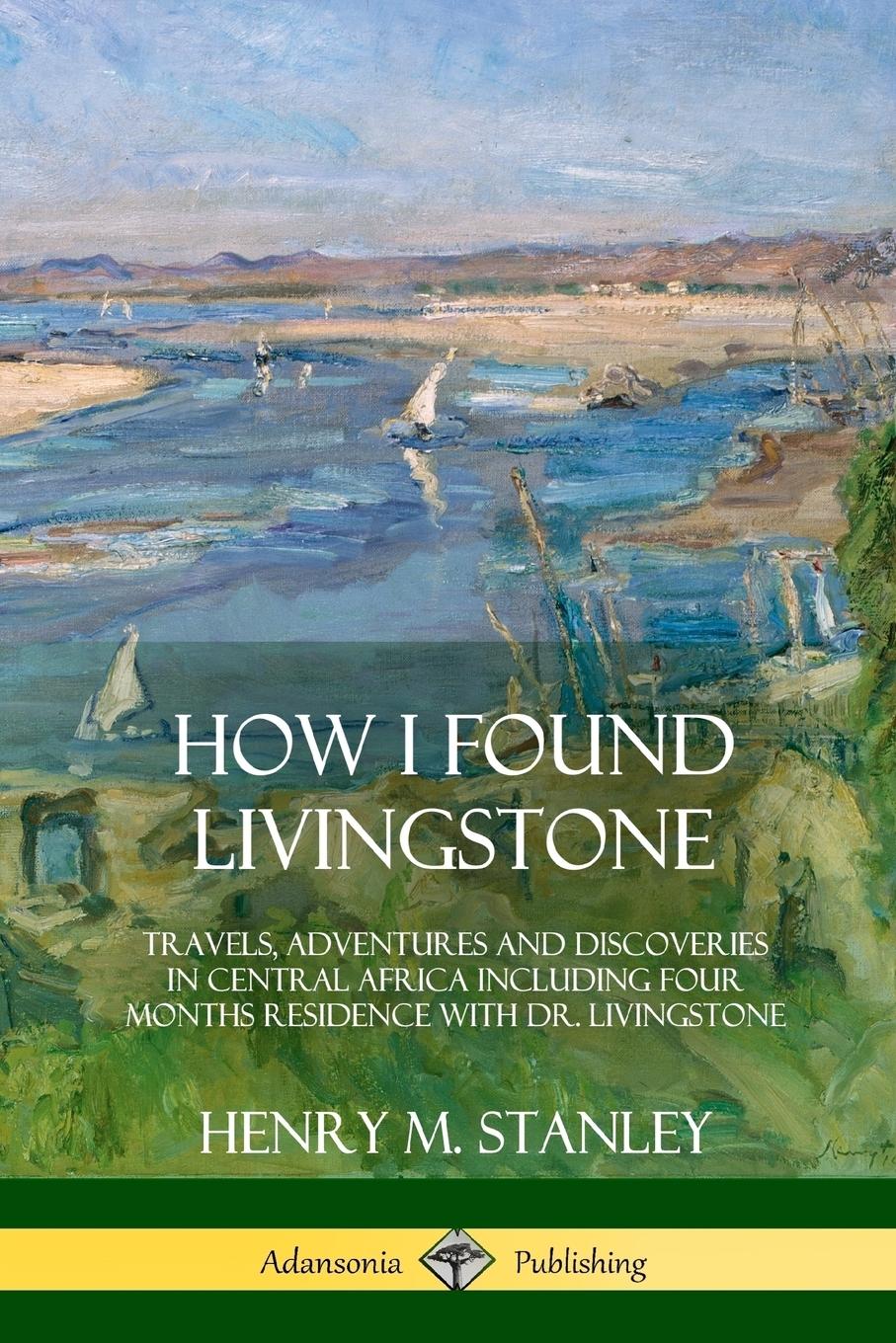 Cover: 9781387997381 | How I Found Livingstone | Henry M. Stanley | Taschenbuch | Englisch