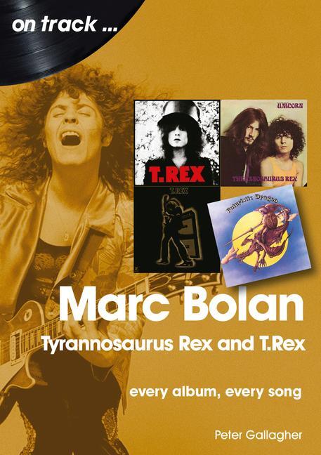 Cover: 9781789521245 | Marc Bolan: Tyrannosaurus Rex and T.Rex: Every Album, Every Song