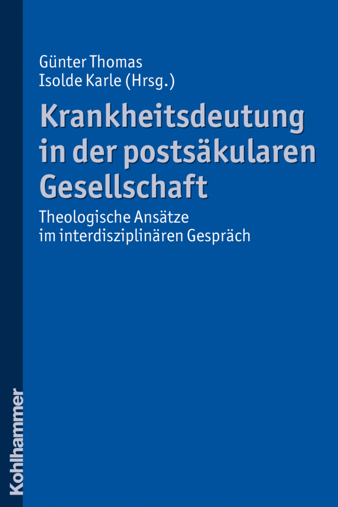 Cover: 9783170207219 | Krankheitsdeutung in der postsäkularen Gesellschaft | Thomas (u. a.)