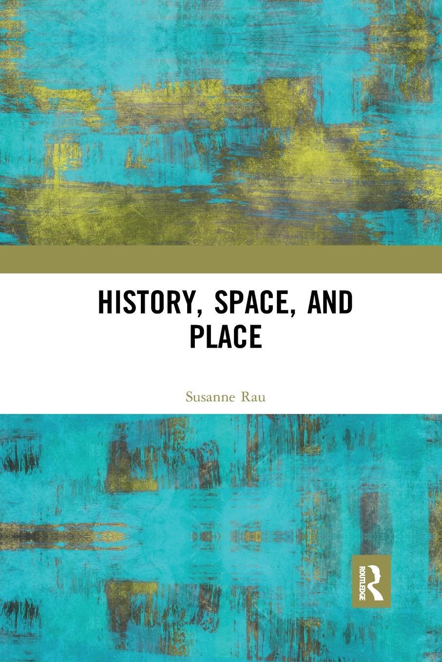 Cover: 9780367660307 | History, Space and Place | Susanne Rau | Taschenbuch | Englisch | 2020