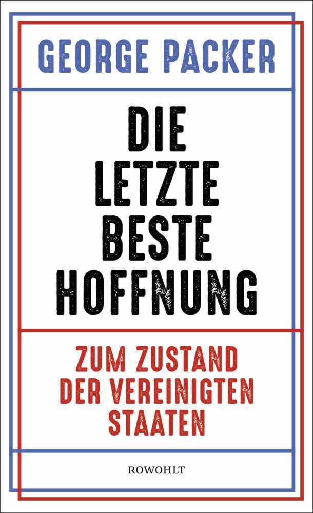 Cover: 9783498002190 | Die letzte beste Hoffnung | Zum Zustand der Vereinigten Staaten | Buch