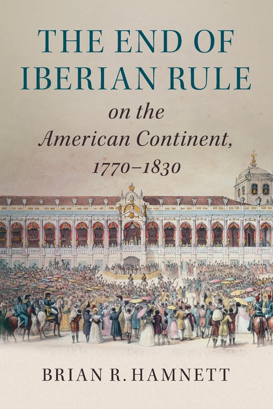 Cover: 9781316626634 | The End of Iberian Rule on the American Continent, 1770-1830 | Hamnett