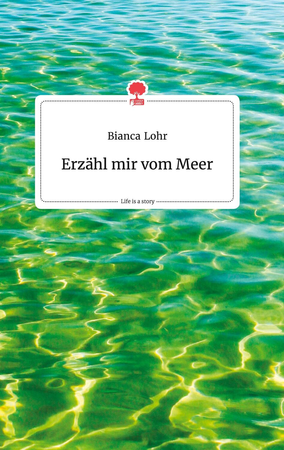 Cover: 9783990876121 | Erzähl mir vom Meer. Life is a Story - story.one | Bianca Lohr | Buch