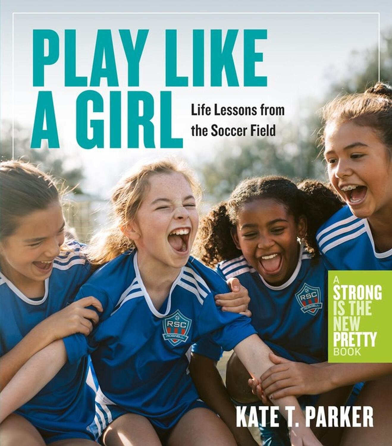 Cover: 9781523511365 | Play Like a Girl | Life Lessons from the Soccer Field | Kate T Parker