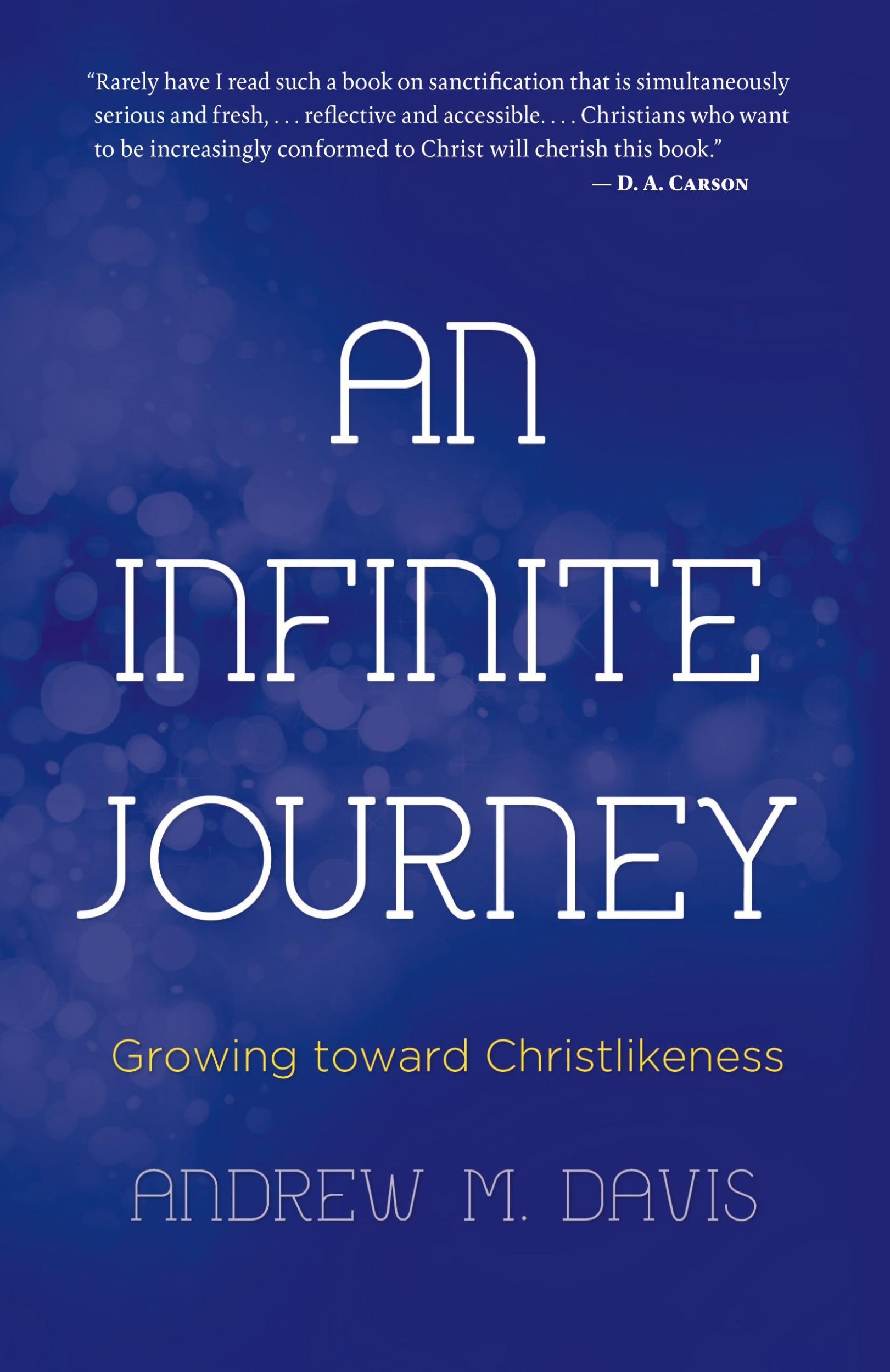 Cover: 9781620202364 | An Infinite Journey | Growing toward Christlikeness | Andrew M. Davis