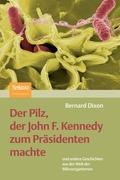 Cover: 9783827424020 | Der Pilz, der John F. Kennedy zum Präsidenten machte | Bernard Dixon