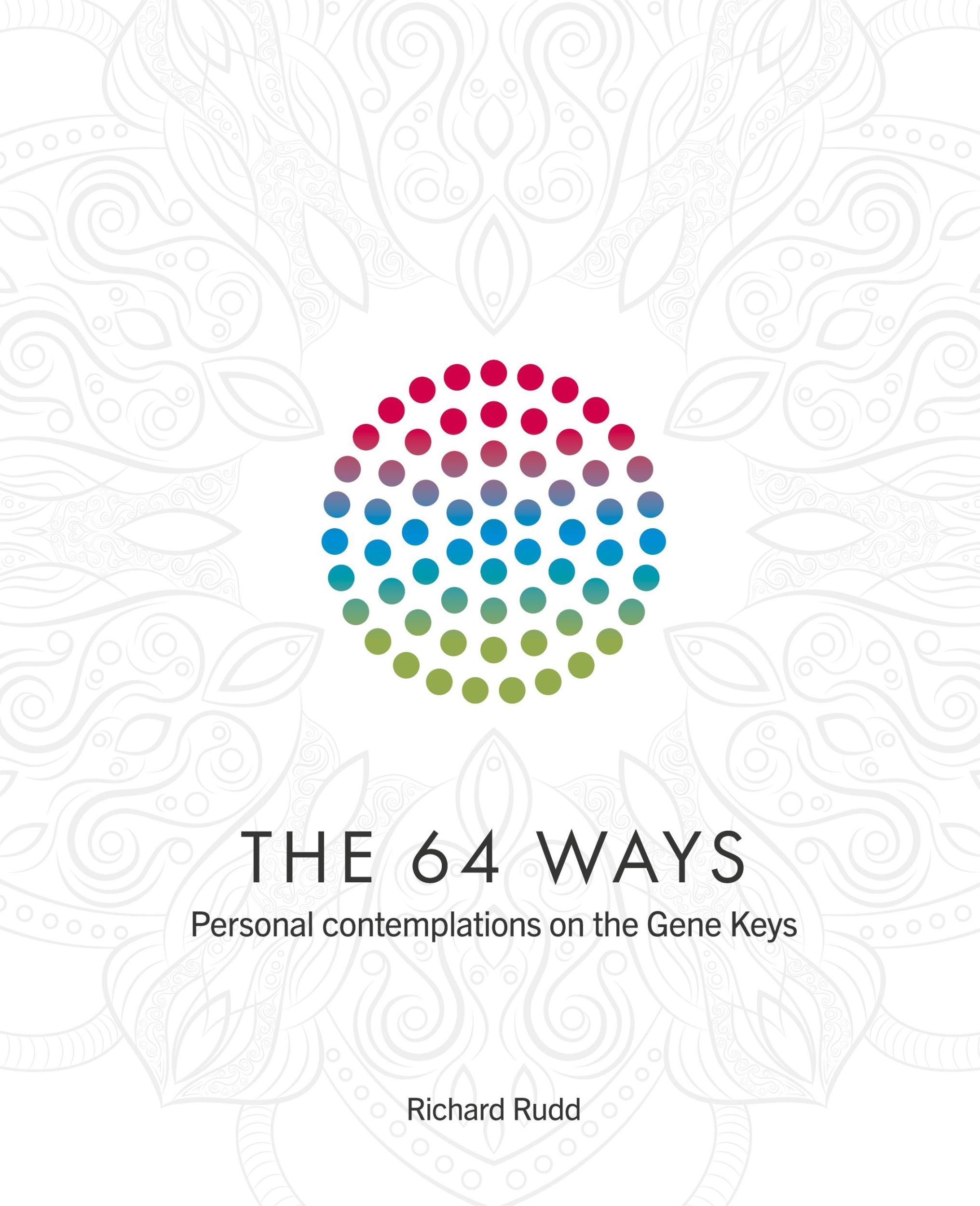 Cover: 9781913820077 | The 64 Ways | Personal Contemplations on the Gene Keys | Richard Rudd