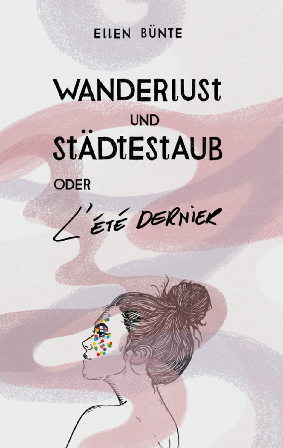 Cover: 9783752671025 | Wanderlust und Städtestaub oder L'Été dernier. | Ellen Bünte | Buch